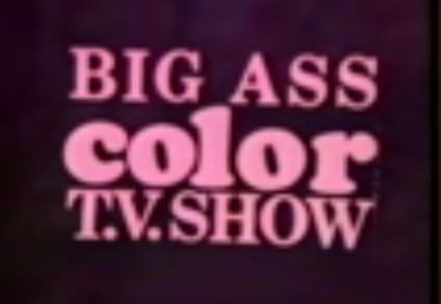 BIG-ASS COLOR-TV SHOW